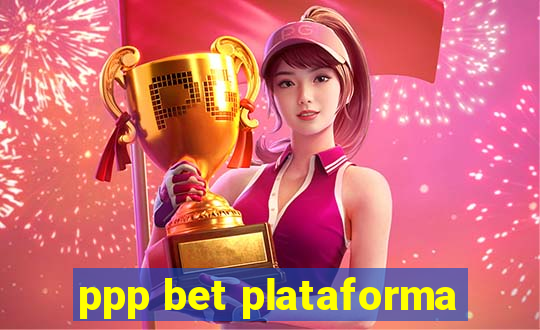 ppp bet plataforma